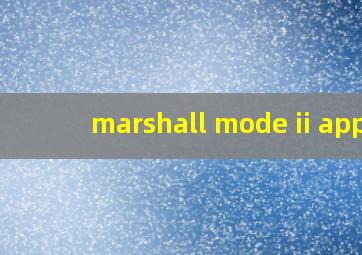 marshall mode ii app